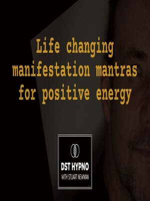 cover image of Life changing manifestation mantras for positive energy--A guided meditation--DST Hypno with Stu Newman